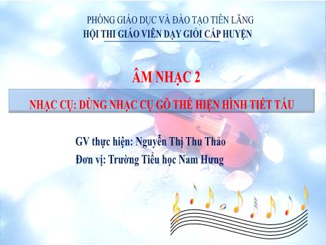 Bài giảng Âm nhạc Lớp 2 Sách Kết nối tri thức - Bài: Dùng nhạc cụ gõ thể hiện hình tiết tấu - Nguyễn Thị Thu Thảo