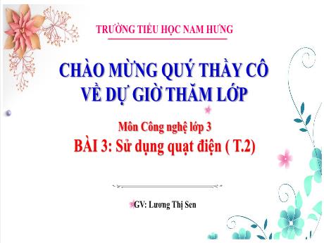 Bài giảng Công nghệ Lớp 3 Sách Kết nối tri thức - Bài 3: Sử dụng quạt điện (Tiết 2) - Lương Thị Sen