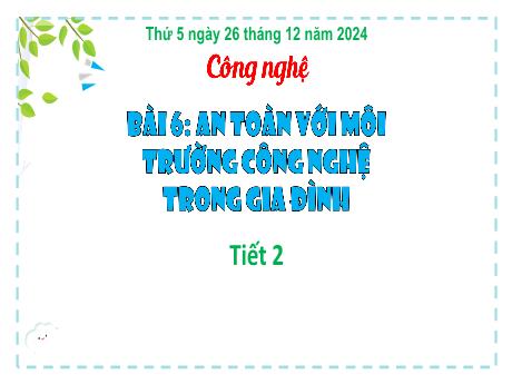 Bài giảng Công nghệ Lớp 3 Sách Kết nối tri thức - Bài 6: An toàn với môi trường công nghệ trong gia đình (Tiết 2) - Năm học 2024-2025