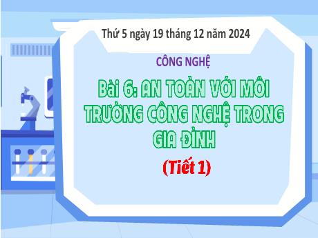Bài giảng Công nghệ Lớp 3 Sách Kết nối tri thức - Bài 6: An toàn với môi trường công nghệ trong gia đình (Tiết 1) - Năm học 2024-2025