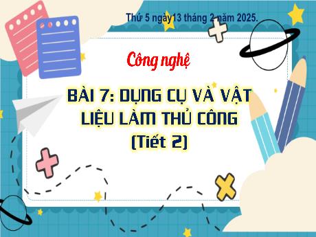Bài giảng Công nghệ Lớp 3 Sách Kết nối tri thức - Bài 7: Dụng cụ và vật liệu làm thủ công (Tiết 2) - Năm học 2024-2025