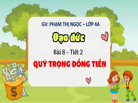 Bài giảng Đạo đức Lớp 4 Sách Kết nối tri thức - Bài 8: Quý trọng đồng tiền (Tiết 2) - Phạm Thị Ngọc
