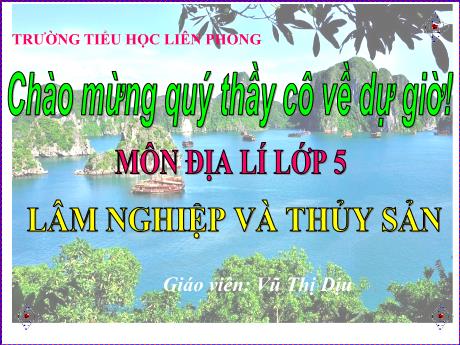 Bài giảng Địa lý Lớp 5 - Bài 11: Lâm nghiệp và thủy sản - Vũ Thị Dịu