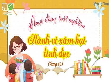 Bài giảng Hoạt động trải nghiệm Lớp 4 Sách Kết nối tri thức - Bài: Hành vi xâm hại tình dục