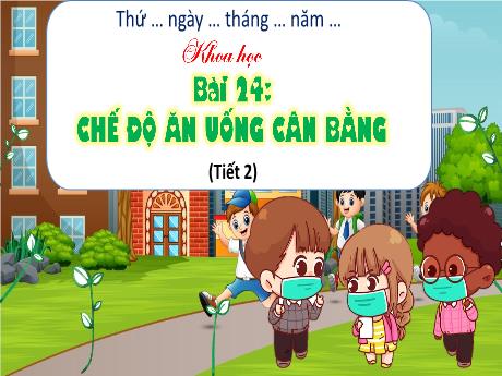 Bài giảng Khoa học Lớp 4 Sách Kết nối tri thức - Bài 24: Chế độ ăn uống cân bằng (Tiết 2)