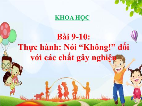 Bài giảng Khoa học Lớp 5 - Bài 9-10: Thực hành: Nói “Không!” đối với các chất gây nghiện