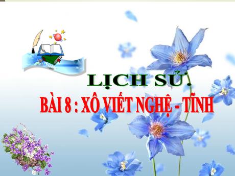 Bài giảng Lịch sử Lớp 5 - Bài 8: Xô viết Nghệ - Tĩnh - Năm học 2021-2022