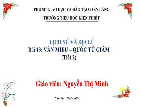 Bài giảng Lịch sử và Địa lý Lớp 4 Sách Kết nối tri thức - Bài 13: Văn Miếu - Quốc Tử Giám (Tiết 2) - Năm học: 2024-2025 - Nguyễn Thị Minh
