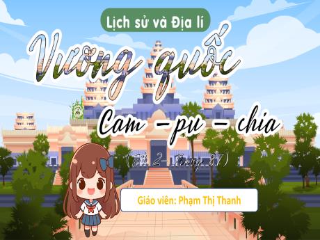 Bài giảng Lịch sử và địa lý Lớp 5 Sách Kết nối tri thức - Bài 20: Vương quốc Cam-pu-chia (Tiết 2, Trang 87)
