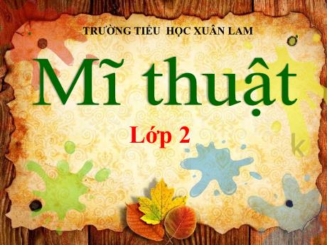 Bài giảng Mĩ thuật Lớp 2 Sách Kết nối tri thức - Chủ đề 4: Những mảng màu yêu thích (Tiết 1) - Năm học 2024-2025