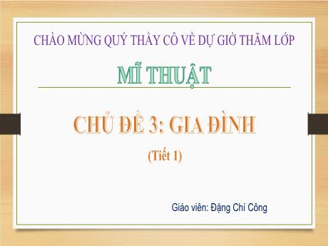 Bài giảng Mĩ thuật Lớp 5 Sách Kết nối tri thức - Chủ đề 3: Gia đình (Tiết 1) - Năm học 2024-2025 - Đặng Chí Công