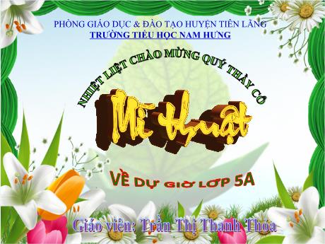 Bài giảng Mĩ thuật Lớp 5 Sách Kết nối tri thức - Chủ đề 4: Sáng tạo với những chiếc lá - Trần Thị Thanh Thỏa