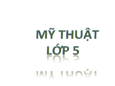 Bài giảng Mĩ thuật Lớp 5 Sách Kết nối tri thức - Chủ đề 4: Sáng tạo với những chiếc lá (2 tiết) - Năm học 2023-2024