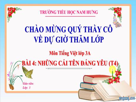 Bài giảng môn Tiếng Việt Lớp 3 (Đọc) Sách Kết nối tri thức - Bài 4: Những cái tên đáng yêu (Tiết 4) - Trường Tiểu học Nam Hưng