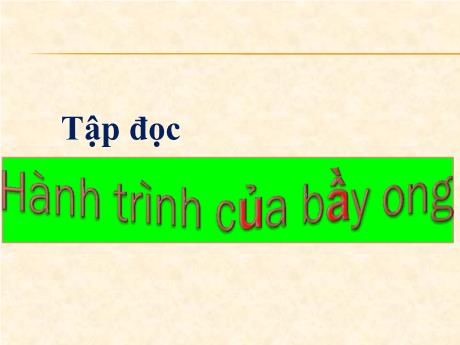 Bài giảng môn Tiếng Việt Lớp 5 (Tập đọc) - Tuần 12, Bài: Hành trình của bầy ong