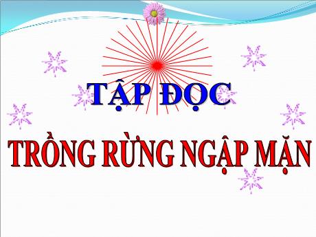 Bài giảng môn Tiếng Việt Lớp 5 (Tập đọc) - Tuần 13, Bài: Trong rừng ngập mặn