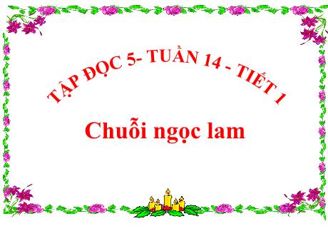 Bài giảng môn Tiếng Việt Lớp 5 (Tập đọc) - Tuần 14, Bài: Chuỗi ngọc lam (Tiết 1)