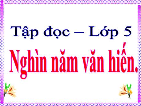 Bài giảng môn Tiếng Việt Lớp 5 (Tập đọc) - Tuần 2, Bài: Nghìn năm văn hiến