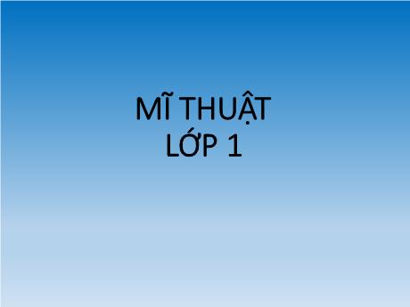 Bài giảng mônMĩ thuật Lớp 1 Sách Kết nối tri thức - Chủ đề 4: Sáng tạo từ những hình cơ bản (Tiết 1) - Năm học 2024-2025