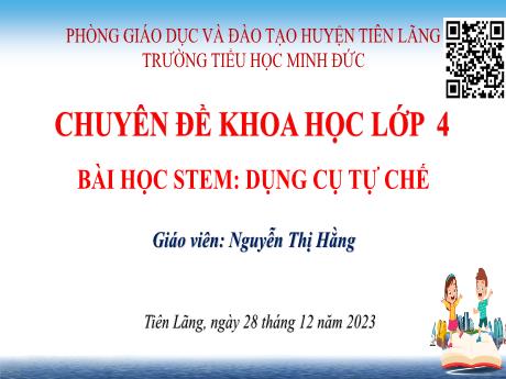 Bài giảng STEM Khoa học Lớp 4 - Bài: Dụng cụ tự chế - Năm học 2023-2024 - Nguyễn Thị Hằng