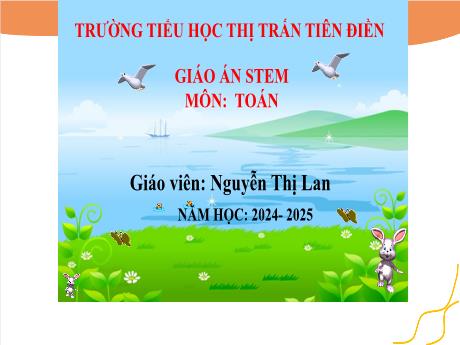 Bài giảng STEM Toán 2 - Bài: Phép nhân chia - Năm học 2024-2025 - Nguyễn Thị Lan