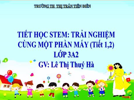 Bài giảng STEM Toán 3 - Tuần 6, Bài: Trải nghiệm một phần mấy (Tiết 1+2) - Năm học 2024-2025 - Lê Thị Thúy Hà
