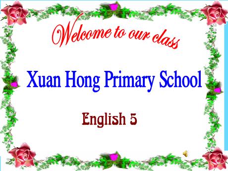 Bài giảng Tiếng Anh Lớp 5 - Unit 8, Lesson 3 - Trường Tiểu học Xuân Hồng