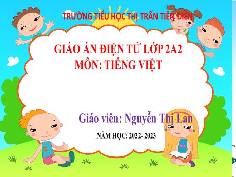 Bài giảng Tiếng Việt 2 (Đọc) Sách kết nối tri thức - Bài 18: Tớ nhớ cậu - Năm học 2022-2023 - Nguyễn Thị Lan