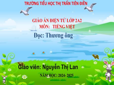 Bài giảng Tiếng Việt 2 (Đọc) Sách kết nối tri thức - Bài: Thương ông - Năm học 2024-2025 - Nguyễn Thị Lan