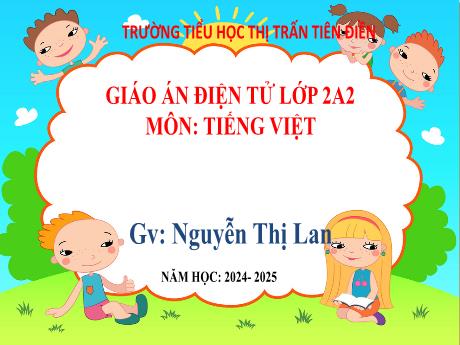 Bài giảng Tiếng Việt 2 (Nói và nghe) Sách Kết nối tri thức - Bài: Hai anh em - Năm học 2024-2025 - Nguyễn Thị Lan