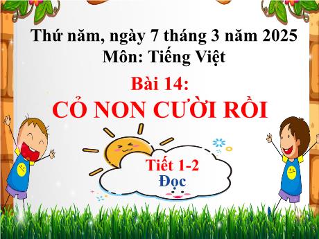 Bài giảng Tiếng Việt 2 (Tập đọc) Sách Kết nối tri thức - Bài 14: Cỏ non cười rồi - Năm học 2024-2025