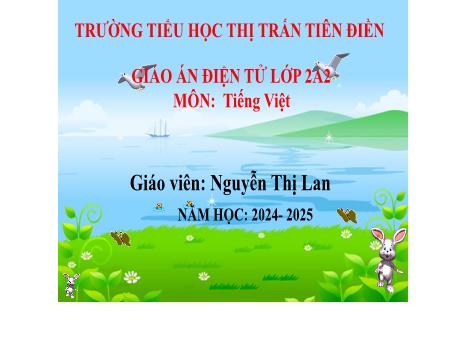 Bài giảng Tiếng Việt 2 (Tập đọc) Sách Kết nối tri thức - Bài 16: Khi trang sách mở ra - Năm học 2024-2025 - Nguyễn Thị Lan