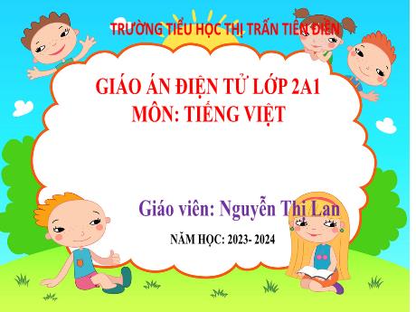 Bài giảng Tiếng Việt 2 (Tập đọc) Sách Kết nối tri thức - Bài 20: Nhím nâu kết bạn - Năm học 2023-2024 - Nguyễn Thị Lan