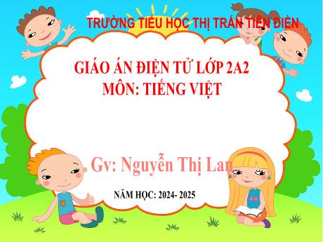 Bài giảng Tiếng Việt 2 (Tập đọc) Sách Kết nối tri thức - Bài: Rồng rắn lên mây - Năm học 2024-2025 - Nguyễn Thị Lan