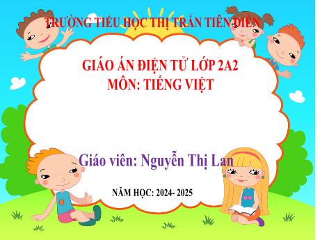 Bài giảng Tiếng Việt 2 (Tập đọc) Sách Kết nối tri thức - Bài: Tôi là học sinh lớp 2 - Năm học 2024-2025 - Nguyễn Thị Lan