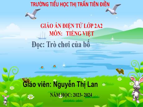 Bài giảng Tiếng Việt 2 (Tập đọc) Sách Kết nối tri thức - Bài: Trò chơi của bố - Năm học 2023-2024 - Nguyễn Thị Lan