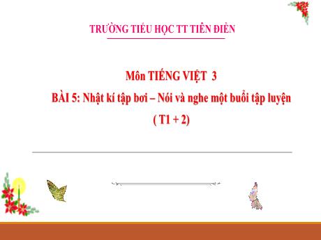 Bài giảng Tiếng Việt 3 (Đọc, nói và nghe) Sách Kết nối tri thức - Tuần 3, Bài 5: Nhật kí tập bơi. Một buổi tập luyện - Năm học 2024-2025