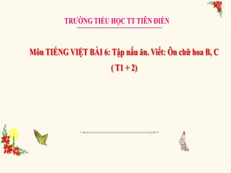 Bài giảng Tiếng Việt 3 (Đọc, viết) Sách Kết nối tri thức - Bài 6: Tập nấu ăn. Viết: Ôn chữ hoa B, C - Năm học 2024-2025