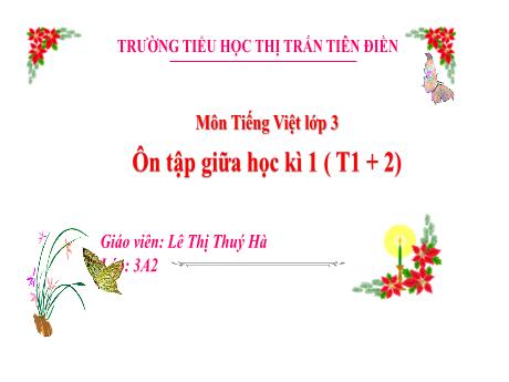 Bài giảng Tiếng Việt 3 (Đọc, viết) Sách Kết nối tri thức - Tuần 9, Bài: Ôn tập giữa học kì 1 (Tiết 1+2) - Năm học 2024-2025 - Lê Thị Thúy Hà