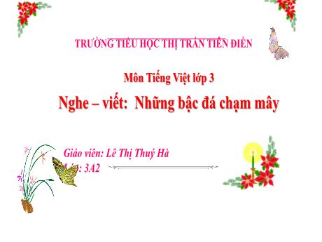 Bài giảng Tiếng Việt 3 (Nghe và viết) Sách Kết nối tri thức - Tuần 14, Bài: Những bậc đá chạm mây (Tiết 3) - Năm học 2024-2025 - Lê Thị Thúy Hà
