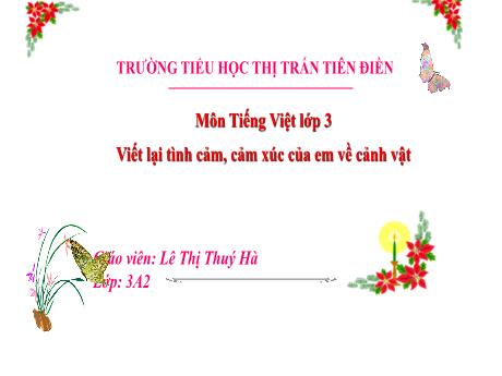 Bài giảng Tiếng Việt 3 (Viết) Sách Kết nối tri thức - Tuần 22, Tiết 4: Viết lại tình cảm, cảm xúc của em về cảnh vật - Năm học 2023-2024 - Lê Thị Thúy Hà