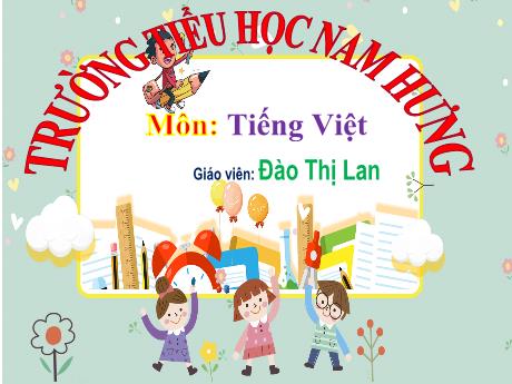 Bài giảng Tiếng Việt Lớp 1 (Đọc) Sách Kết nối tri thức - Bài 2: Câu chuyện của rễ - Đào Thị Lan