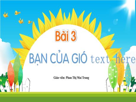 Bài giảng Tiếng Việt Lớp 1 (Đọc) Sách Kết nối tri thức - Bài 3: Bạn của gió - Phan Thị Mai Trang