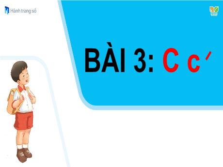 Bài giảng Tiếng Việt Lớp 1 (Kết nối tri thức) - Bài 3: C c ´