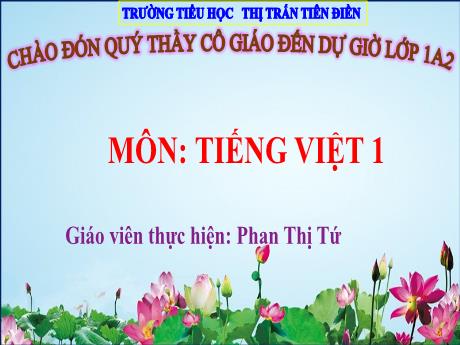 Bài giảng Tiếng Việt Lớp 1 (Kết nối tri thức) - Tập 1, Bài 58: Anh êch ich - Phan Thị Tứ