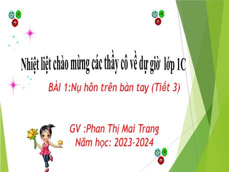 Bài giảng Tiếng Việt Lớp 1 Sách Kết nối tri thức - Bài 1: Nụ hôn trên bàn tay (Tiết 3) - Năm học 2023-2024 - Phan Thị Mai Trang