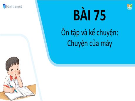 Bài giảng Tiếng Việt Lớp 1 Sách Kết nối tri thức - Bài 75: Ôn tập và kể chuyện: Chuyện của mây