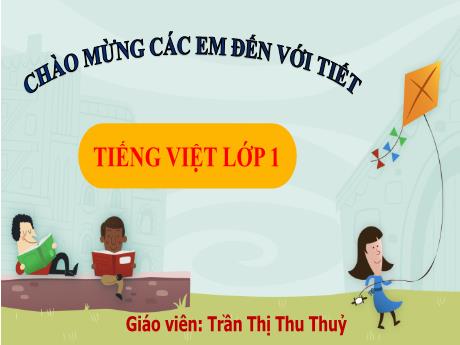 Bài giảng Tiếng Việt Lớp 1 Sách Kết nối tri thức - Chủ đề 2: Mái ấm gia đình - Bài 2: Làm anh - Năm học 2024-2025 - Trần Thị Thu Thủy