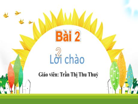 Bài giảng Tiếng Việt Lớp 1 Sách Kết nối tri thức - Chủ đề 4: Điều em cần biết - Bài 2: Lời chào - Trần Thị Thu Thủy