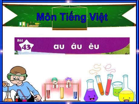 Bài giảng Tiếng Việt Lớp 1 - Tập 1, Bài 43: Au âu êu